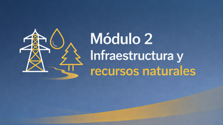 Módulo 2 – Infraestructura y Recursos Naturales